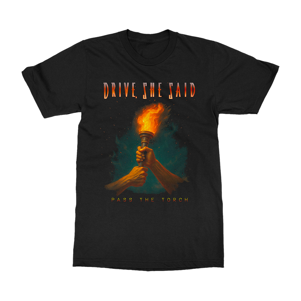 Drive, She Said - Pass The Torch - T-Shirt