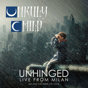 UNRULY CHILD - Unhinged - Live from Milan - Blu-Ray